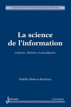 La science de l'information - Fabrice Papy, Fidelia IBEKWE-SANJUAN - Hermes Science