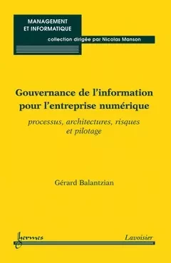 Gouvernance de l'information pour l'entreprise numérique - Nicolas Manson, Gérard BALANTZIAN - Hermès Science