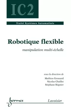 Robotique flexible - Guy Pujolle, Nicolas Chaillet, Henri Maître, Bernard DUBUISSON, Hisham Abou-Kandil, Jean-Charles POMEROL, Stéphane Regnier - Hermès Science