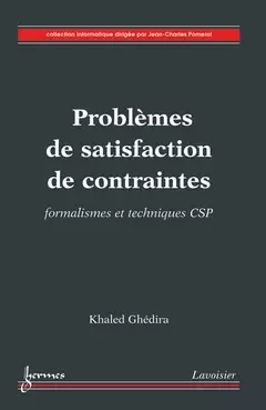 Problèmes de satisfaction de contraintes - Khaled Ghedira, Jean-Charles POMEROL - Hermès Science