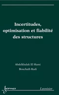 Incertitudes, optimisation et fiabilité des structures - Abdelkhalak El Hami, Bouchaïb RADI - Hermès Science