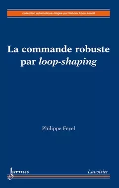 La commande robuste par loop-shaping - Hisham Abou-Kandil, Philippe Feyel - Hermès Science