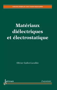 Matériaux diélectriques et électrostatique - Jean-Claude Sabonnadière, Olivier Gallot-Lavallee - Hermès Science