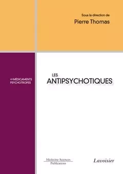 Les antipsychotiques - Jean-Pierre Olié, Pierre Thomas - Médecine Sciences Publications