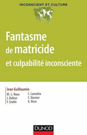 Fantasme de matricide et culpabilité inconsciente - Jean Guillaumin - Dunod