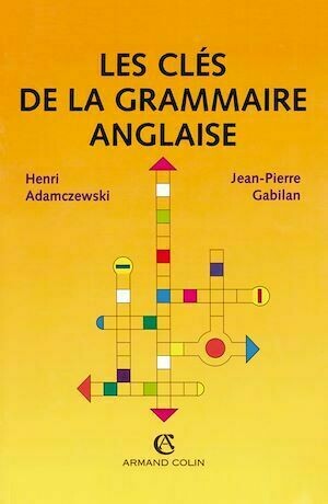 Les clés de la grammaire anglaise - Henri Adamczewski - Armand Colin