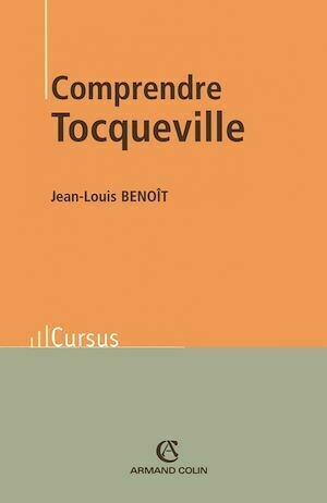Comprendre Tocqueville - Jean-Louis Benoît - Armand Colin