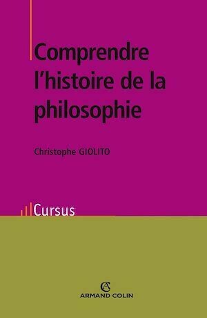 Comprendre l'histoire de la philosophie - Christophe Giolito - Armand Colin