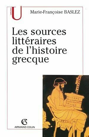 Les sources littéraires de l'histoire grecque - Marie-Françoise Baslez - Armand Colin