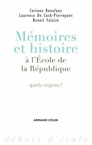 Mémoires et histoire à l'École de la République - Benoît Falaize, Corinne Bonafoux, Laurence de Cock-Pierrepont - Armand Colin