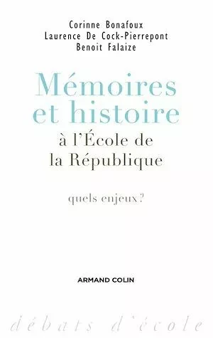 Mémoires et histoire à l'École de la République - Benoît Falaize, Corinne Bonafoux, Laurence de Cock - Armand Colin