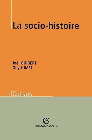 La socio-histoire - Joël Guibert, Guy Jumel - Armand Colin
