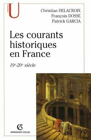 Les courants historiques en France - François Dosse, Patrick Garcia, Christian Delacroix - Armand Colin
