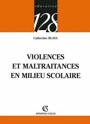 Violences et maltraitances en milieu scolaire - Catherine Blaya - Armand Colin
