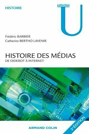 Histoire des médias - Catherine Bertho-Lavenir, Dominique Barbier - Armand Colin