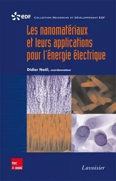 Les nanomatériaux et leurs applications pour l'énergie électrique - Edf R&D, Didier Noel - Tec & Doc