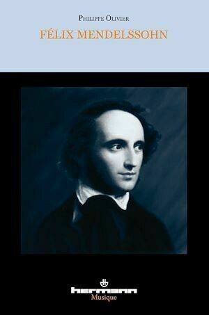 Félix Mendelssohn, un intercesseur culturel - Philippe Olivier - Hermann