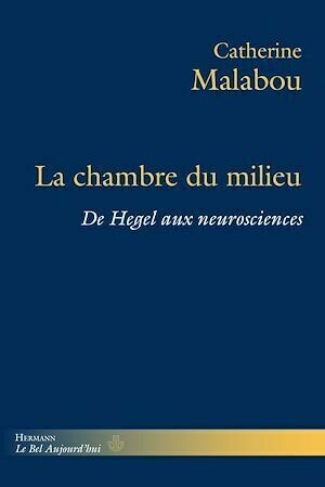 La Chambre du milieu : De Hegel aux neurosciences - Catherine Malabou - Hermann