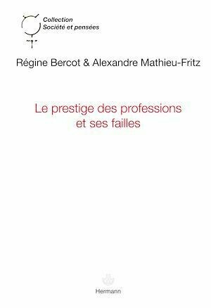 Le prestige des professions et ses failles - Régine Bercot, Alexandre Mathieu-Fritz - Hermann