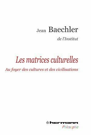Les matrices culturelles - Jean Baechler - Hermann