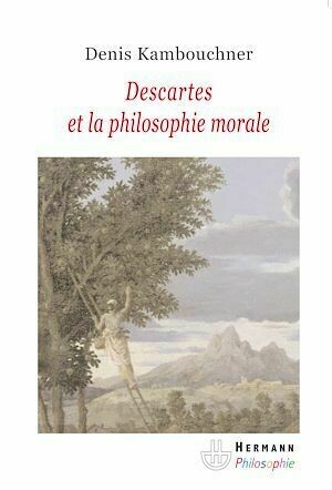 Descartes et la philosophie morale - Denis Kambouchner - Hermann