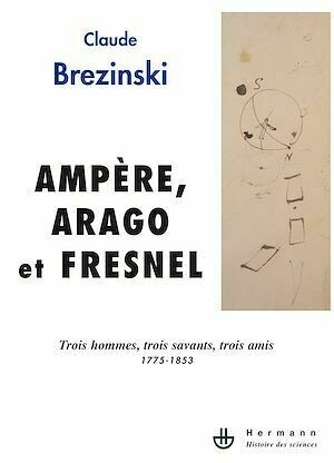 Ampère, Arago, Fresnel - Claude Brezinski - Hermann