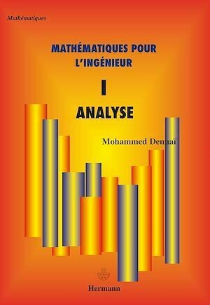 Mathématiques pour l'ingénieur, Volume 1 - Mohammed Dennaï - Hermann