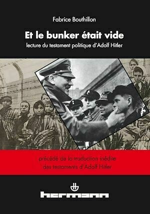 Et le bunker était vide - Une lecture du testament politique d'Adolf Hitler - Fabrice Bouthillon - Hermann