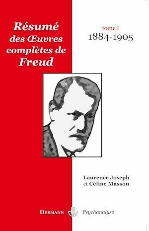 Résumé des œuvres complètes de Freud - Tome I (1884-1905) - Céline Masson, Laurence Joseph-Guichard - Hermann
