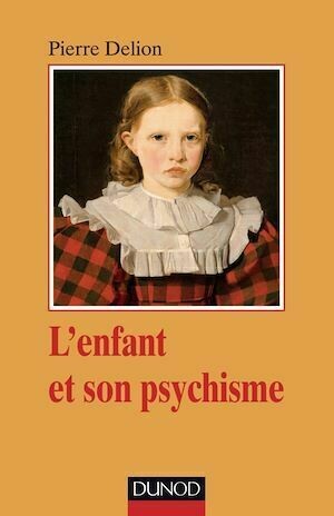 L'enfant et son psychisme - Pierre Delion - Dunod