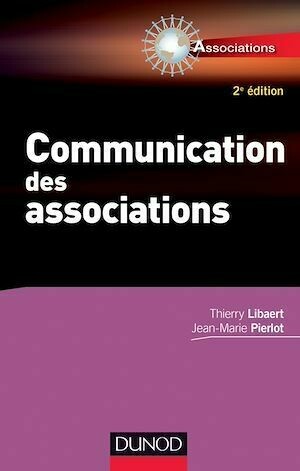 Communication des associations - 2e éd. - Thierry Libaert, Jean- Marie Pierlot - Dunod