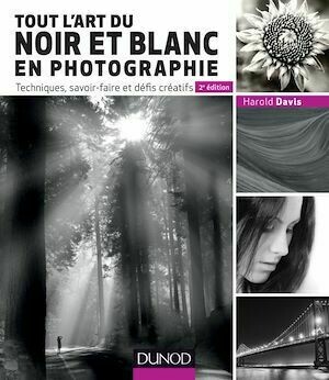 Tout l'art du noir et blanc en photographie - 2e éd. - Harold Davis - Dunod