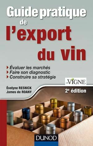 Guide pratique de l'export du vin - 2e édition - Evelyne Resnick, James de Roany - Dunod