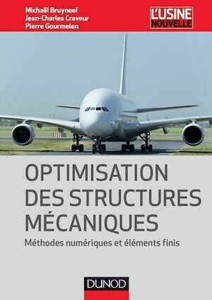 Optimisation des structures mécaniques - Jean-Charles Craveur, Michael Bruyneel, Pierre Gourmelen - Dunod