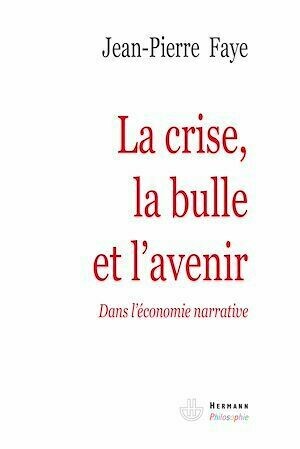 La crise, la bulle et l'avenir - Jean-Pierre Faye - Hermann