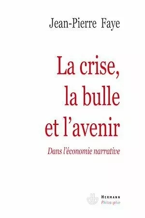 La crise, la bulle et l'avenir - Jean-Pierre Faye - Hermann