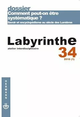 Labyrinthe n°34 : Comment peut-on être systématique ? Savoir et encyclopédisme au siècle des Lumières