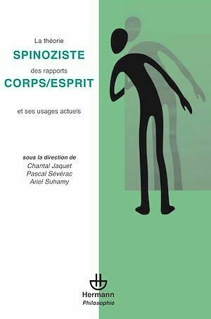 La théorie spinoziste des rapports corps/esprits et ses usages actuels - Chantal Jaquet, Pascal Severac, Ariel Suhamy - Hermann