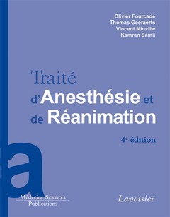 Traité d'anesthésie et de réanimation (4° Éd.) - Olivier FOURCADE, Thomas GEERAERTS, Vincent MINVILLE, Kamran SAMII - Médecine Sciences