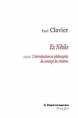 Ex Nihilo - Volume 1 - L'introduction en philosophir du concept de création - Paul Clavier - Hermann