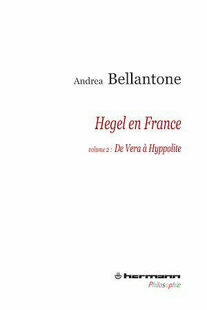 Hegel en France. Volume 2 - De Vera à Hyppolite - Andrea Bellantone - Hermann