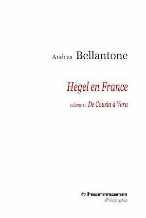 Hegel en France - Volume 1 - De Cousin à Vera - Andrea Bellantone - Hermann