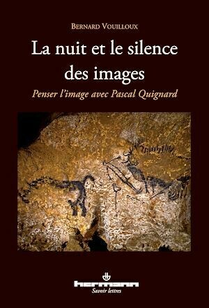 La Nuit et le Silence des images Penser l'image avec Pascal Quignard - Bernard Vouilloux - Hermann