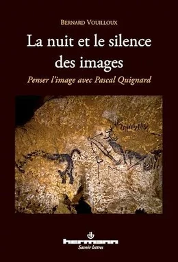 La Nuit et le Silence des images Penser l'image avec Pascal Quignard