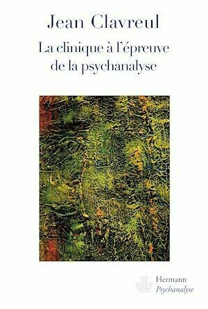 La clinique à l'épreuve de la psychanalyse - Jean Clavreul - Hermann