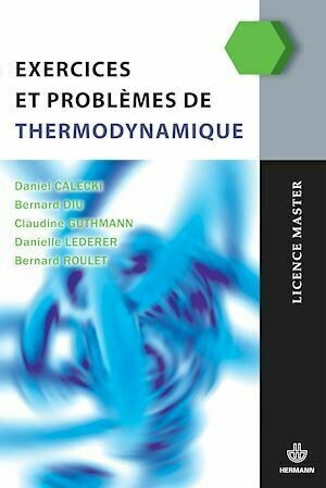 Exercices et problèmes de thermodynamique - Daniel Calecki, Bernard Diu, Claudine Guthmann, Danielle Lederer - Hermann