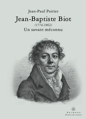 Jean-Baptiste Biot (177-1862) - Un savant méconnu - Jean-Paul Poirier - Hermann