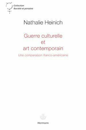 Guerre culturelle et art contemporain - Une comparaison franco-américaine - Nathalie Heinich - Hermann