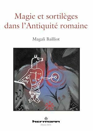 Magie et sortilèges dans l'Antiquité romaine - Magali Bailliot - Hermann
