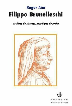 Filippo Brunelleschi - Le dôme de Florence, paradigme du projet - Roger Aïm - Hermann